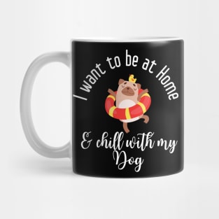 I want to be at home and chill with my dog Mug